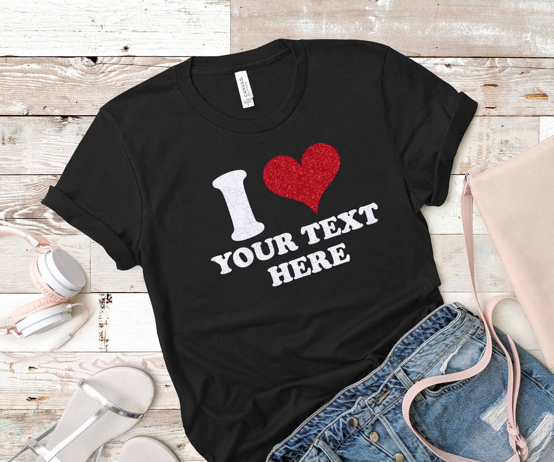 I Heart Custom Shirt, I Love Custom Shirt, Personalized I Love Shirt, with Real Glitter Sparkly Design Signature Custom Works Black 