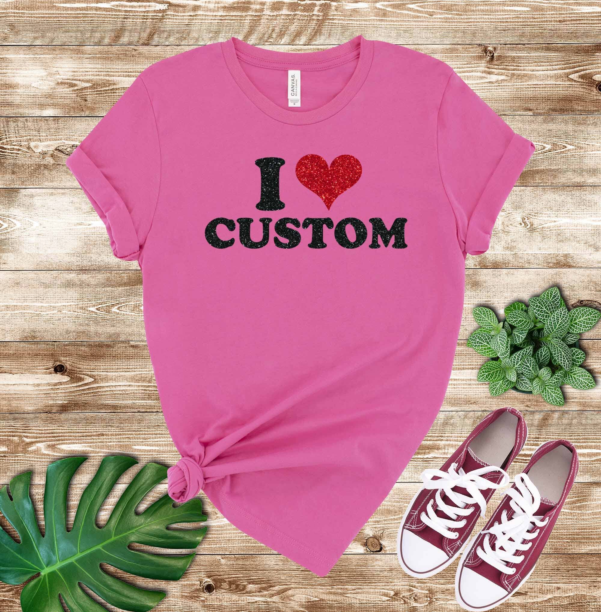 I Heart Custom Shirt, I Love Custom Shirt, Personalized I Love Shirt, with Real Glitter Sparkly Design Signature Custom Works Charity Pink 